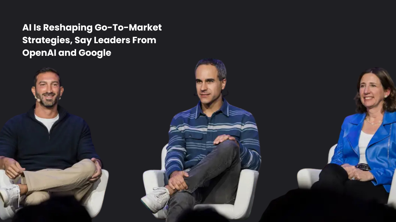 AI Is Reshaping Go-To-Market Strategies, Say Leaders From OpenAI and Google